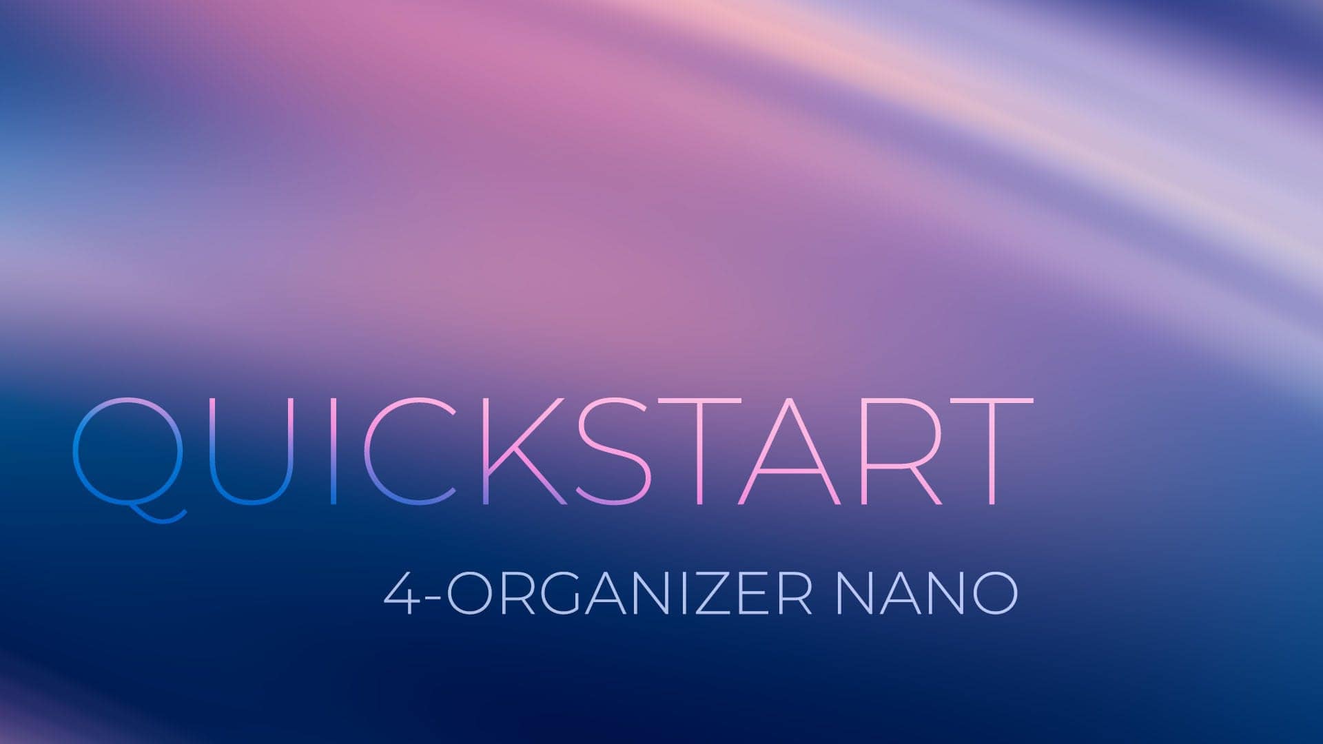 4-Organizer Nano: Quick Start - Getting started with 4-Organizer Nano