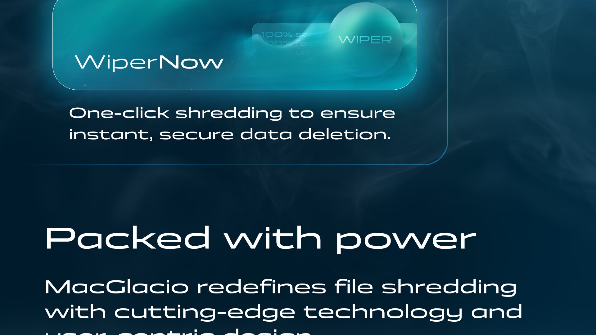 WiperNow: One-click shredding to ensure instant, secure data deletion.