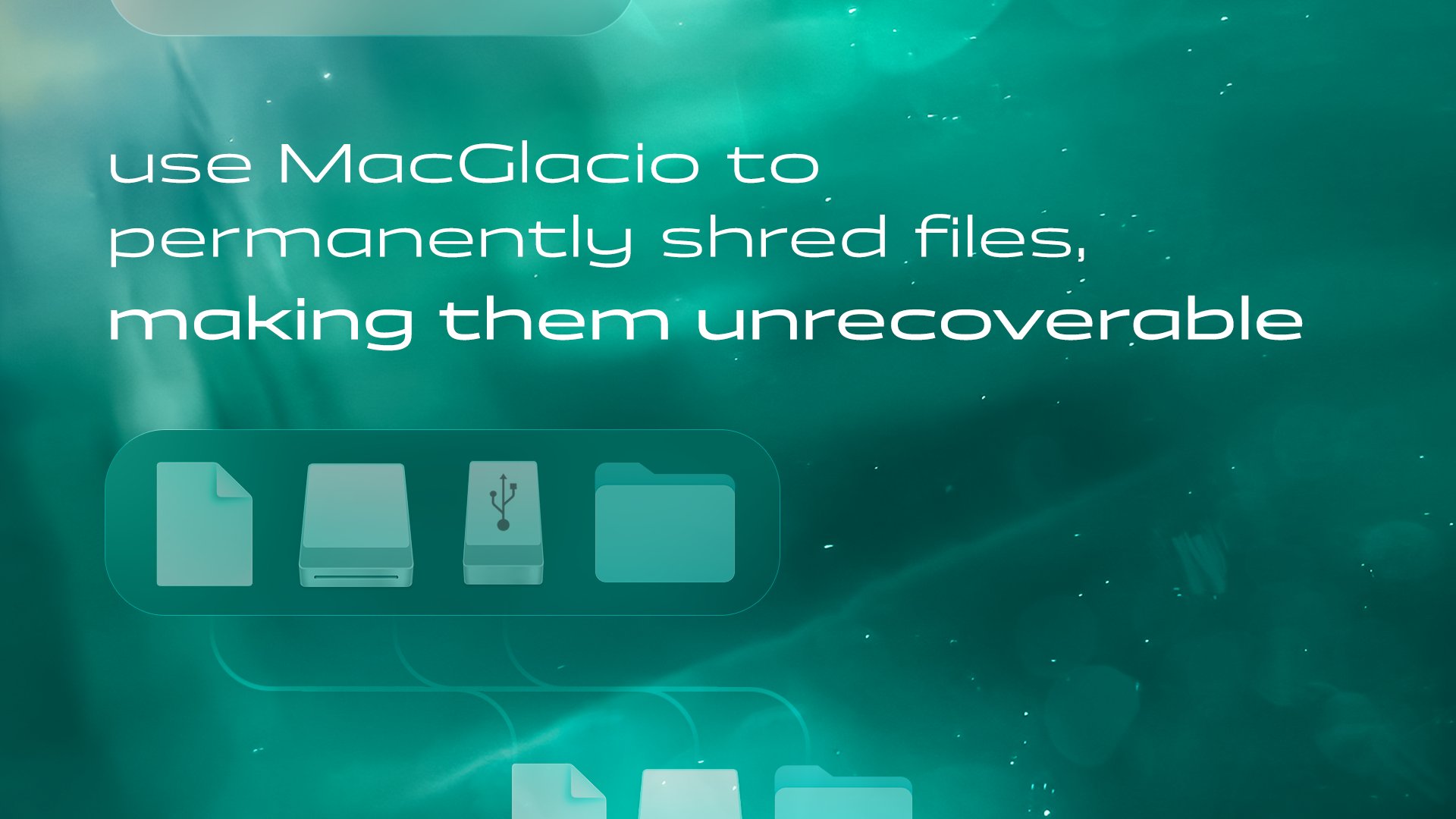 Use MacGlacio to permanently shred files, making them unrecoverable.