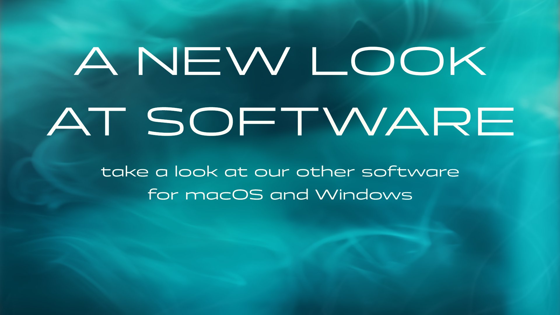 A new look at software. Take a look at our other software for macOS and Windows. 