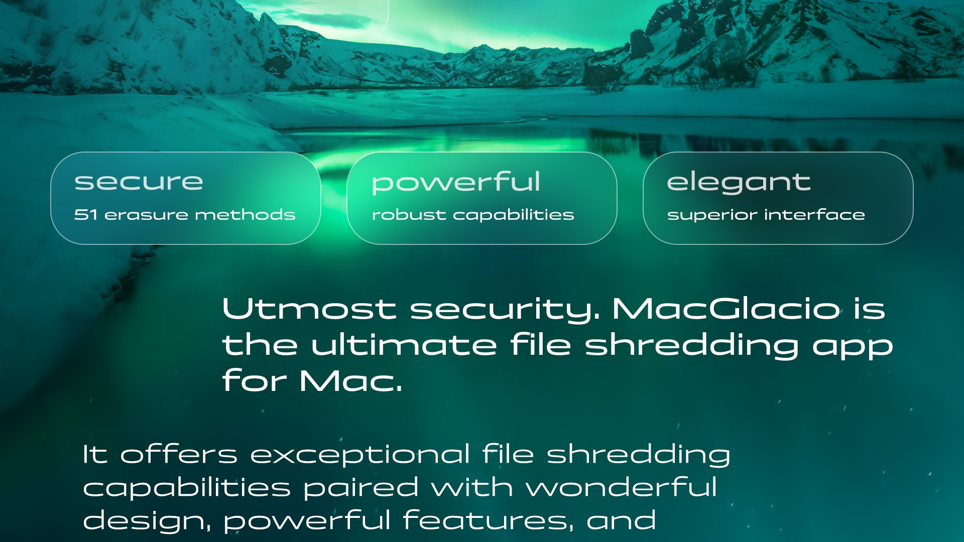 Highlighting MacGlacio's key features: Secure with 51 erasure methods, Powerful with robust capabilities, Elegant with a superior interface. Emphasizing utmost security in file shredding for Mac.