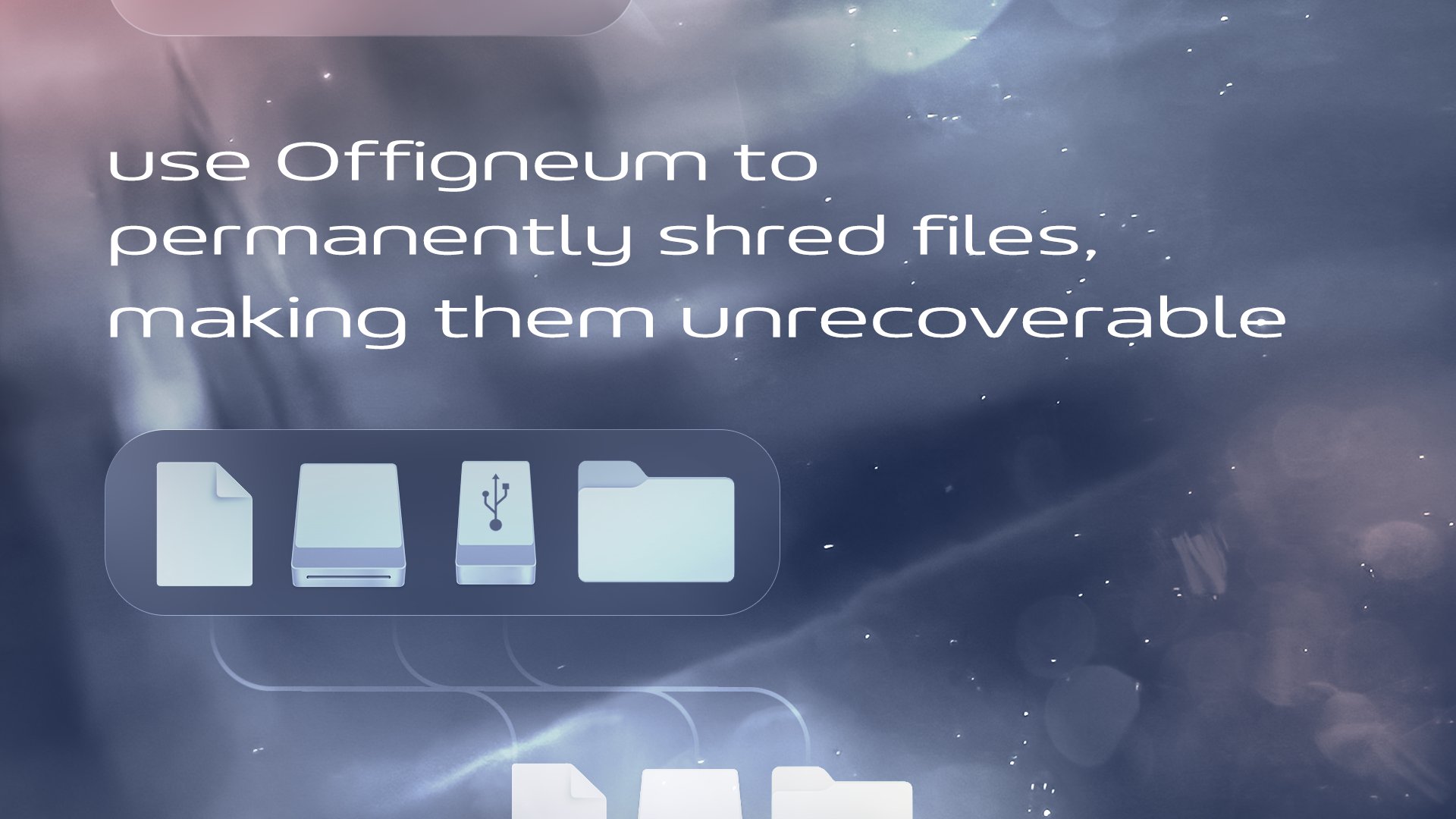 Use Offigneum to permanently shred files, making them unrecoverable.