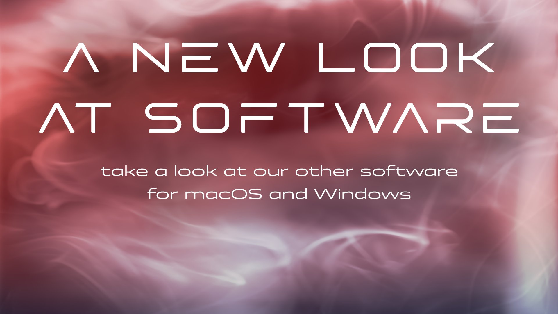 A new look at software. Take a look at our other software for Windows and macOS. 